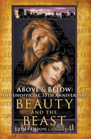 Above & below : the unofficial 35th anniversary beauty and the beast companion cover image
