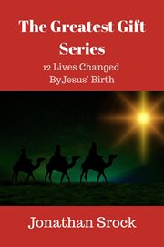 The Greatest Gift Series : 12 Lives Changed by Jesus' Birth cover image