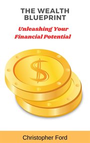 The Wealth Blueprint : Unleashing Your Financial Potential cover image