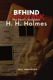 Behind the Mask : The Devil's Architect H. H. Holmes cover image
