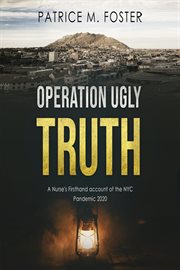 Operation Ugly Truth Nurse Firsthand account of the NYC Pandemic 2020 cover image