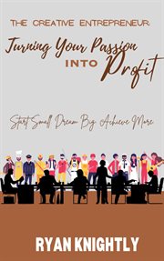 The Creative Entrepreneur : Turning Your Passion into Profit cover image