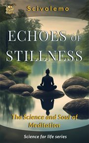 Echoes of Stillness : The Science and Soul of Meditation cover image