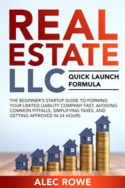 Real Estate LLC Quick Launch Formula the Beginner's Startup Guide to Forming Your Limited Liabili cover image
