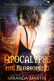 Apocalypse the Blossoming : A Post Apocalyptic Reverse Harem Romance cover image