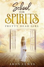 School for Spirits : Pretty Dead Girl cover image