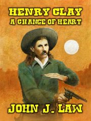 Henry Clay : A Change of Heart cover image