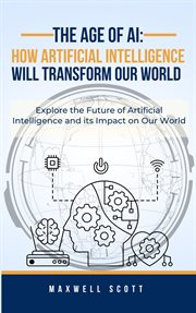 The Age of AI : How Artificial Intelligence Will Transform Our World cover image