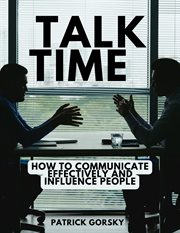 Talk Time : How to Communicate Effectively and Influence People cover image