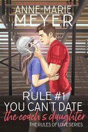 Rule #1 : You Can't Date the Coach's Daughter. Rule of Love cover image