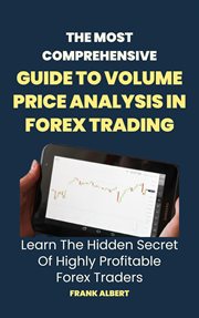The Most Comprehensive Guide to Volume Price Analysis in Forex Trading : Learn the Hidden Secret of H cover image