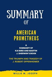 Summary of American Prometheus By Kai Bird and Martin J. Sherwin : The Triumph and Tragedy of J. R cover image