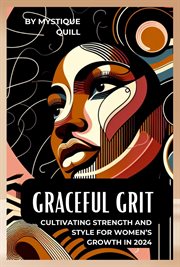 Graceful Grit Cultivating Strength and Style for Women's Growth in 2024 cover image