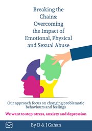 Breaking the Chains : Overcoming the Impact of Emotional, Physical, and Sexual Abuse cover image