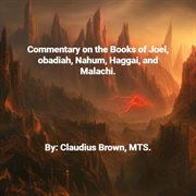 Commentary on the books of Joel, Obadia, Nahum, Haggai and Malachi cover image