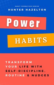 Power Habits : Transform Your Life With Self-Discipline, Routine and Nudges. Proven Strategies fo cover image