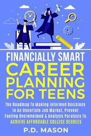 Financially Smart Career Planning for Teens : The Roadmap to Making Informed Decisions in an Uncertai cover image