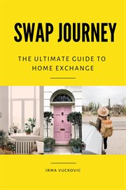 Swap Journey : The Ultimate Guide to Home Exchange cover image