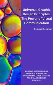 Universal Graphic Design Principles : The Power of Visual Communication cover image