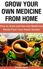 Grow Your Own Medicine From Home cover image