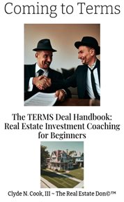 Coming to Terms : The TERMS Deal Handbook. Real Estate Investing Coaching for Beginners cover image