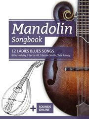 Mandolin Songbook : 12 Ladies Blues Songs. Billie Holiday, Berta Hill, Bessie Smith, Ma Rainey cover image