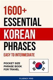 1600+ Essential Korean Phrases : Easy to Intermediate. Pocket Size Phrase Book for Travel cover image
