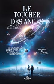 Le Toucher Des Anges : La Magie De La Guérison Céleste cover image