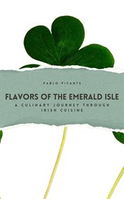 Flavors of the Emerald Isle : A Culinary Journey through Irish Cuisine cover image
