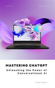 Mastering ChatGPT : Unleashing the Power of Conversational AI cover image