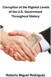 Corruption at the highest levels of the U.S. governernment throughout history cover image