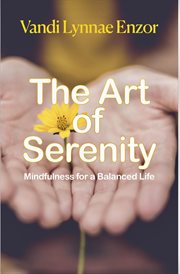 The Art of Serenity : Mindfulness for a Balanced Life cover image