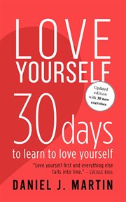 Love Yourself : 30 Days to Learn to Love Yourself cover image