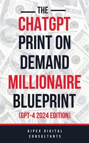 The ChatGPT Print on Demand Millionaire Blueprint (GPT-4) cover image