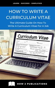 How to Write a Curriculum Vitae : The Ultimate Guide on How to Write a Curriculum Vitae for a Job cover image