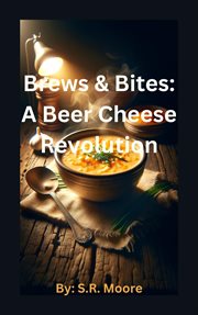 Brews & Bites : A Beer Cheese Revolution cover image