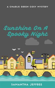 Sunshine on a Spooky Night : Charlie Green Cosy Mystery cover image