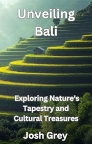Unveiling Bali : Exploring Nature's Tapestry and Cultural Treasures cover image