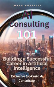 AI consulting 101 : building a successful career in artificial intelligence cover image
