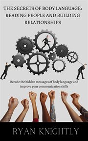 The Secrets of Body Language : Reading People and Building Relationships cover image