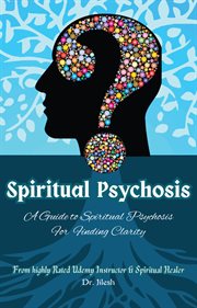 Spiritual Psychosis : A Guide to Spiritual Psychosis for Finding Clarity cover image