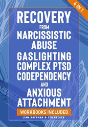 Recovery from narcissistic abuse, gaslighting, complex ptsd, codependency and anxious attachment : 4 in 1 cover image