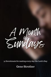 A month of Sundays : 31 devotions for making every day the Lord's day cover image