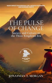 The Pulse of Change : Society and Culture in the Three Kingdoms Era. War's Impact on Everyday Life, A cover image