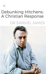Debunking Hitchen : A Christian Response cover image