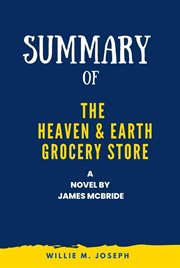 Summary of The Heaven & Earth grocery store : a novel by James McBride cover image
