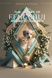 The Art of Feng Shui applied to your Pets cover image