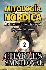 Mitología Nórdica: La aventura de Thor y el gigante Skrymir : La aventura de Thor y el gigante Skrymir cover image