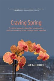 Craving Spring : A Mother's Quest, a Daughter's Depression, and the Greek Myth That Brought Them Toge cover image