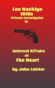 Lee Hacklyn 1970s Private Investigator in Internal Affairs of the Heart : Lee Hacklyn cover image